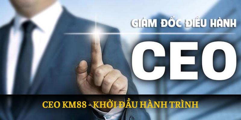 Khởi đầu hành trình cùng CEO KM88