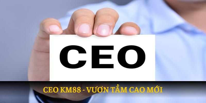 Tầm cao mới cùng CEO KM88