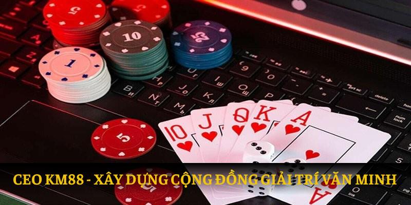 Xây dựng cộng đồng giải trí KM88 văn minh và lành mạnh