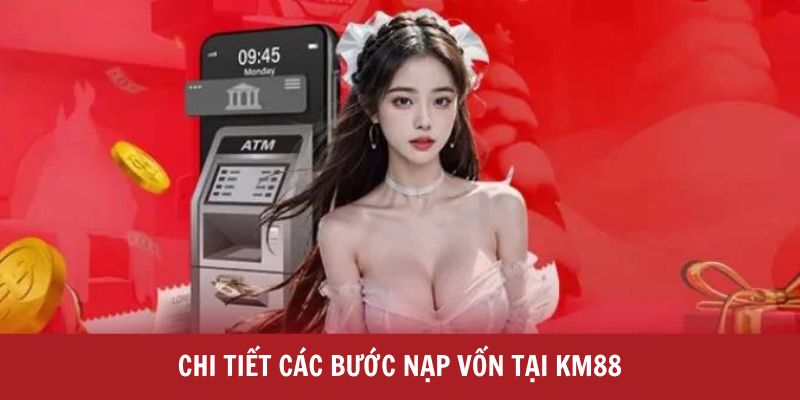 Chi tiết các bước nạp vốn tại KM88