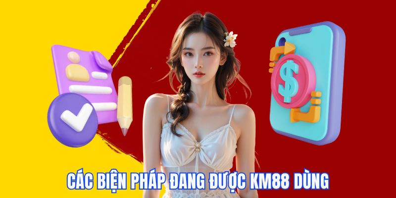 Các biện pháp đang được KM88 sử dụng