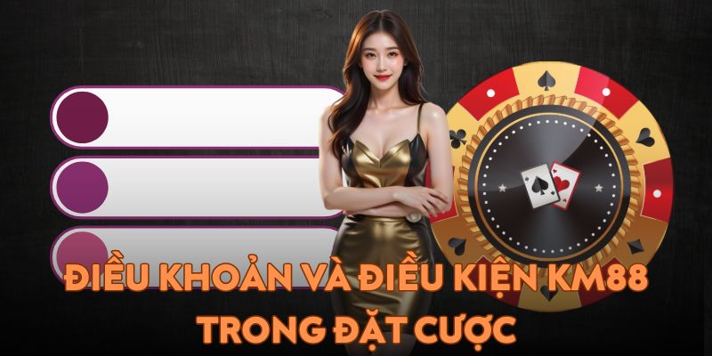 Điều khoản và điều kiện KM88 trong khâu đặt cược