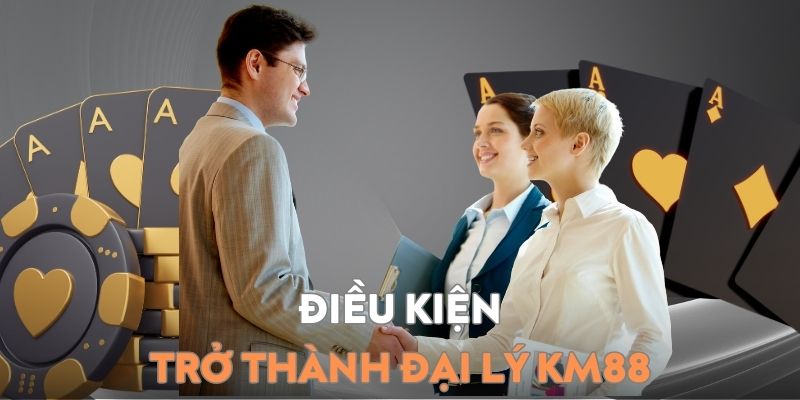 Điều kiện cơ bản cần biết để trở thành KM88
