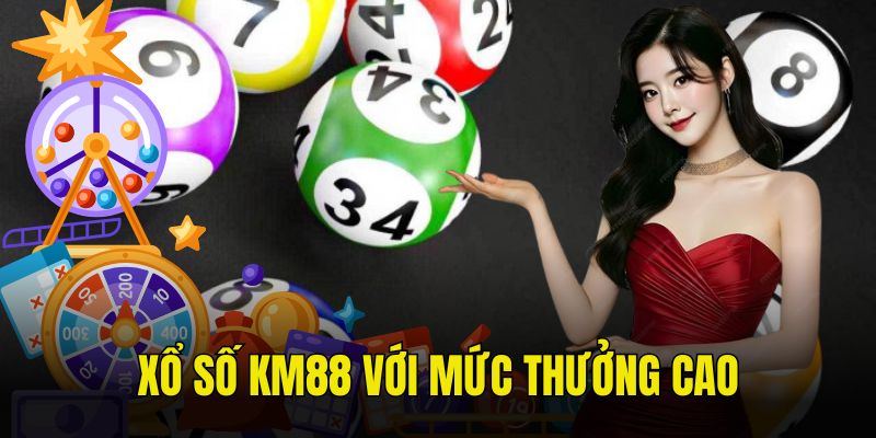 Xổ số KM88 nổi tiếng với mức thưởng cao, diễn ra nhanh