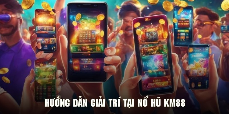 Thao tác trải nghiệm chơi game nổ hũ tìm phần thưởng khủng